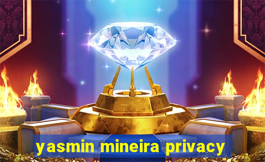 yasmin mineira privacy